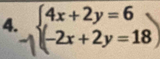 -beginarrayl 4x+2y=6 (-2x+2y=18)endarray.