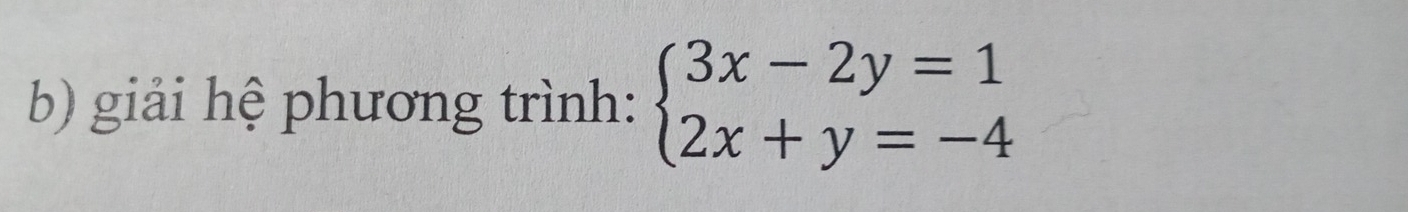 giải hệ phương trình: beginarrayl 3x-2y=1 2x+y=-4endarray.