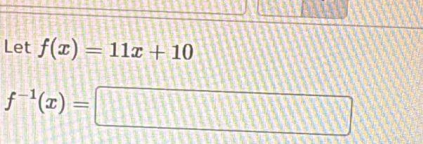 Let f(x)=11x+10
f^(-1)(x)=□