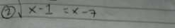 ② sqrt(x-1)=x-7