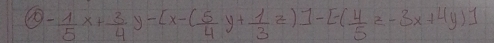 - 1/5 x+ 3/4 y-[x-( 5/4 y+ 1/3 z)]-[-( 4/5 z-3x+4y)]