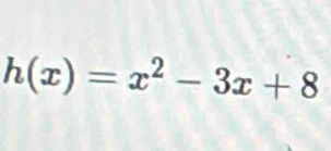 h(x)=x^2-3x+8