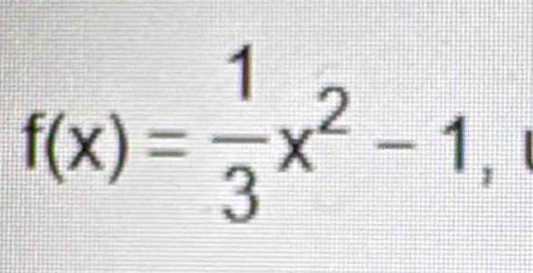 f(x)= 1/3 x^2-1,