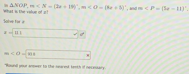 In △ NOP, m , m , and m . 
What is the value of x? 
Solve for x
x=11.1
0°
m
+
*Round your answer to the nearest tenth if necessary.