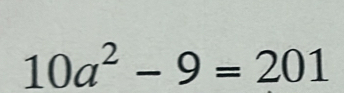 10a^2-9=201