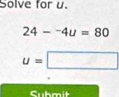 Solve for u.
24--4u=80
u=□
Cubmit