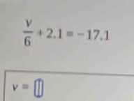  v/6 +2.1=-17.1
v=□