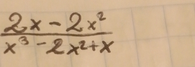  (2x-2x^2)/x^3-2x^2+x 