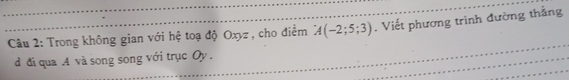 Trong không gian với hệ toạ độ Oxyz , cho điểm A(-2;5;3). Viết phương trình đường thắng 
d đi qua A và song song với trục Oy.