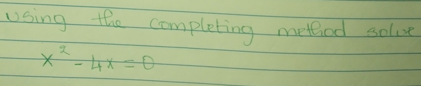 using the completing method solve
x^2-4x=0