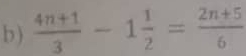 )  (4n+1)/3 -1 1/2 = (2n+5)/6 