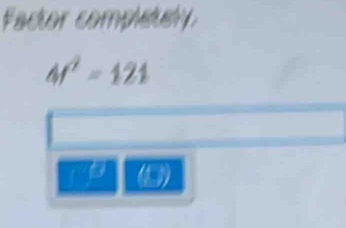 Factor completely.
4f^2=121
70°