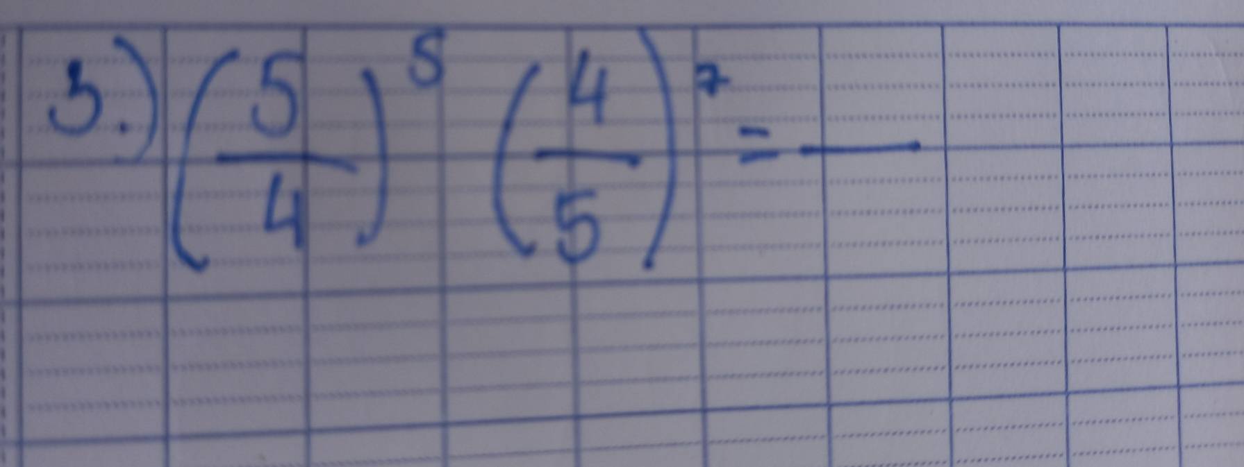 ( 5/4 )^5( 4/5 )^2=frac 