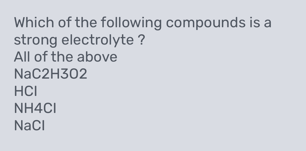 Solved: Which of the following compounds is a strong electrolyte ? All ...