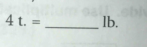 4t.= _ lb.