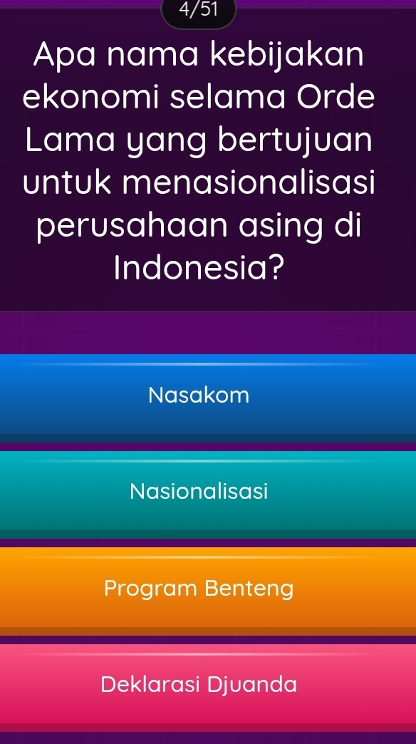 4/51
Apa nama kebijakan
ekonomi selama Orde
Lama yang bertujuan
untuk menasionalisasi
perusahaan asing di
Indonesia?
Nasakom
Nasionalisasi
Program Benteng
Deklarasi Djuanda