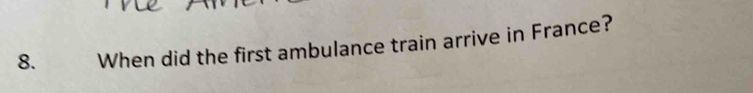 When did the first ambulance train arrive in France?