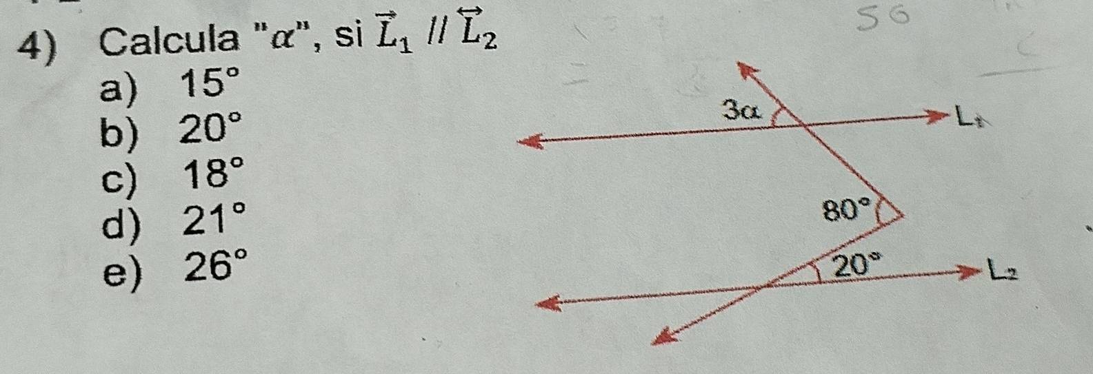 Calcula "α', si vector L_1parallel overleftrightarrow L_2
a) 15°
b) 20°
c) 18°
d) 21°
e) 26°