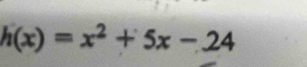 h(x)=x^2+5x-24