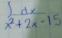  ∈t dx/x^2+2x-15 