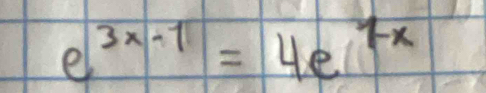 e^(3x-1)=4e^(7x)