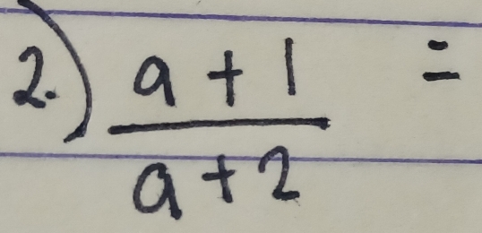 2  (a+1)/a+2 =