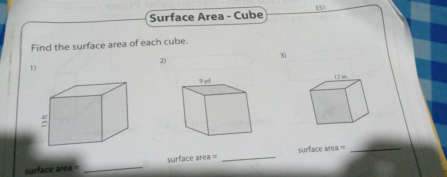 ES1 
Surface Area - Cube 
Find the surface area of each cube. 
3) 
2) 
1) 

surface area =_ 
surface area = _surface area =_