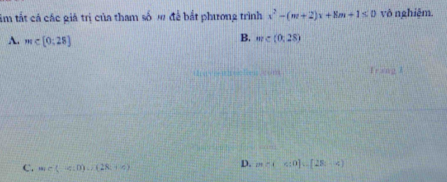 im tắt cả các giả trị của tham số m để bắt phương trình x^2-(m+2)x+8m+1≤ 0 vô nghiệm.
A. m∈ [0;28]
B. m
frang l
C. m∈ (_ c,0),(28,^c)
D. m∠ C:0]=beginbmatrix 28;-alpha endbmatrix