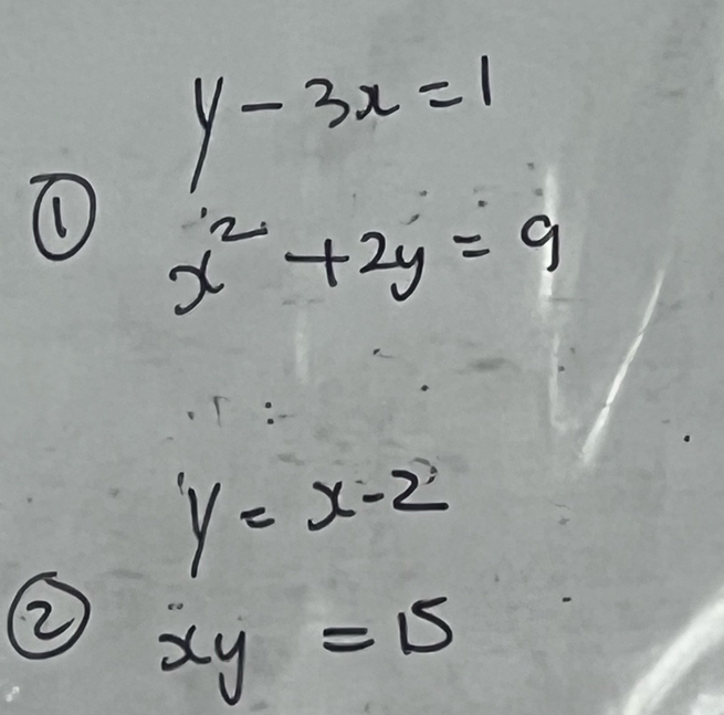 y-3x=1
① x^2+2y=9
y=x-2
② xy=15