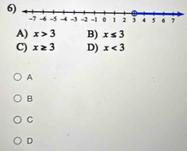 6
A) x>3 B) x≤ 3
C) x≥ 3 D) x<3</tex> 
A
B
C
D