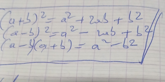 (a+b)^2=a^2+2ab+b^2
(a-b)^2=a^2-wb+b^2
(a-b)(a+b)=a^2-b^2