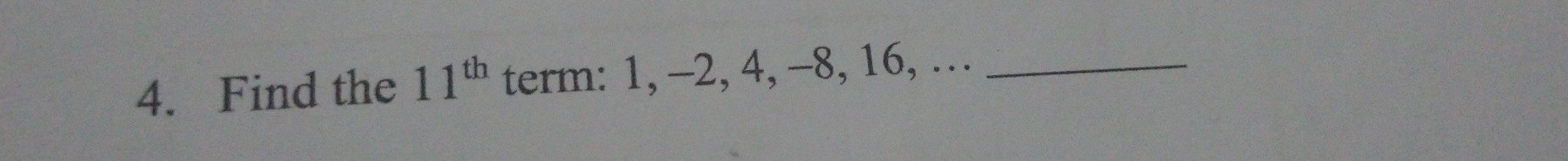 Find the 11^(th) term: 1, -2, 4, -8, 16, …_