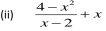 (ii)  (4-x^2)/x-2 +x