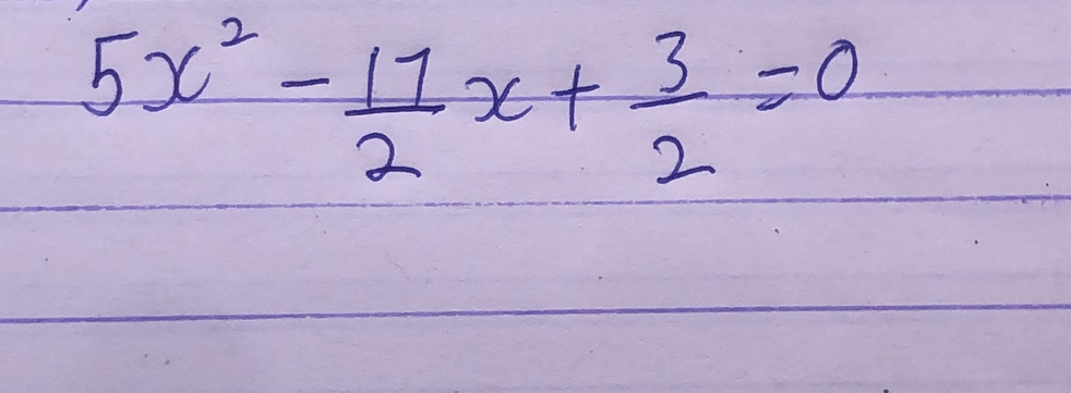 5x^2- 11/2 x+ 3/2 =0