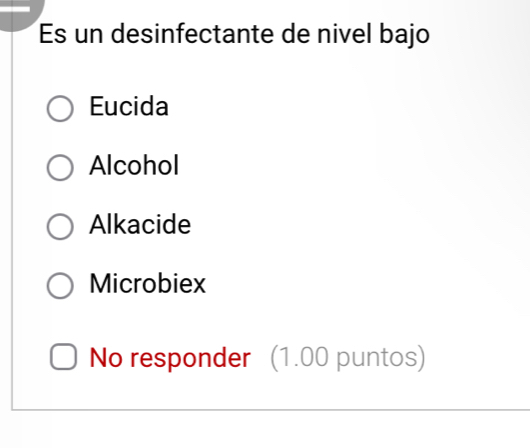 Es un desinfectante de nivel bajo
Eucida
Alcohol
Alkacide
Microbiex
No responder (1.00 puntos)