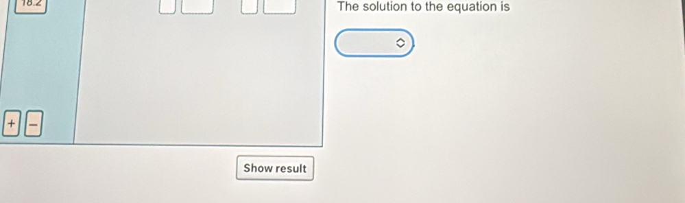 18.2 The solution to the equation is 
+ 
Show result