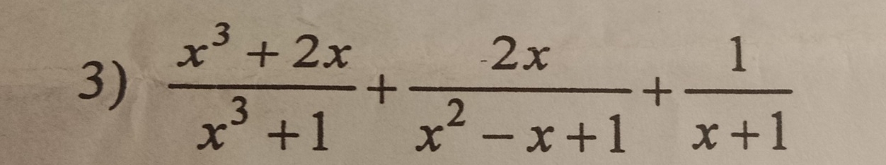  (x^3+2x)/x^3+1 + 2x/x^2-x+1 + 1/x+1 