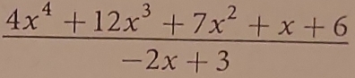  (4x^4+12x^3+7x^2+x+6)/-2x+3 