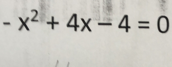 -x^2+4x-4=0