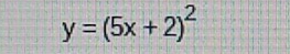 y=(5x+2)^2