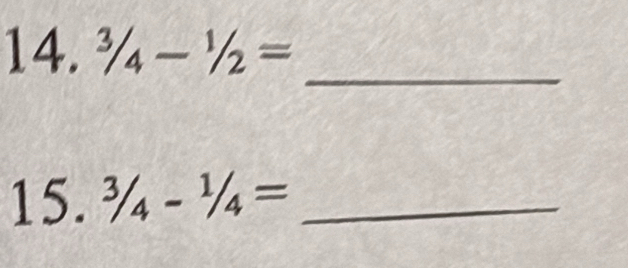 ^3/_4-^1/_2=
_ 
15. ^3/_4-^1/_4= _ 