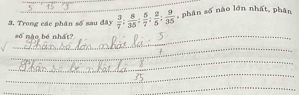 Trong các phân số sau đây  3/7 ;  8/35 ;  5/7 ;  2/5 ;  9/35  , phân số nào lớn nhất, phân 
_số nào bé nhất? 
_ 
_ 
_ 
_ 
_