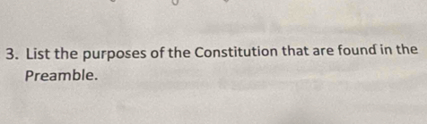 List the purposes of the Constitution that are found in the 
Preamble.