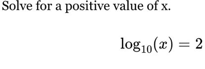 Solve for a positive value of x.
log _10(x)=2