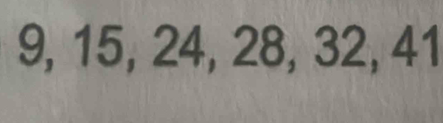 9, 15, 24, 28, 32, 41