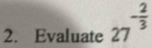 Evaluate
27^(-frac 2)3