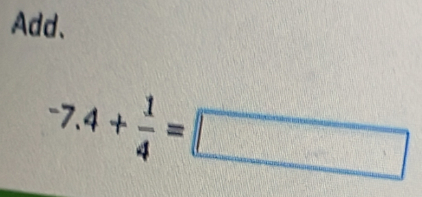 Add、
-7.4+ 1/4 =□