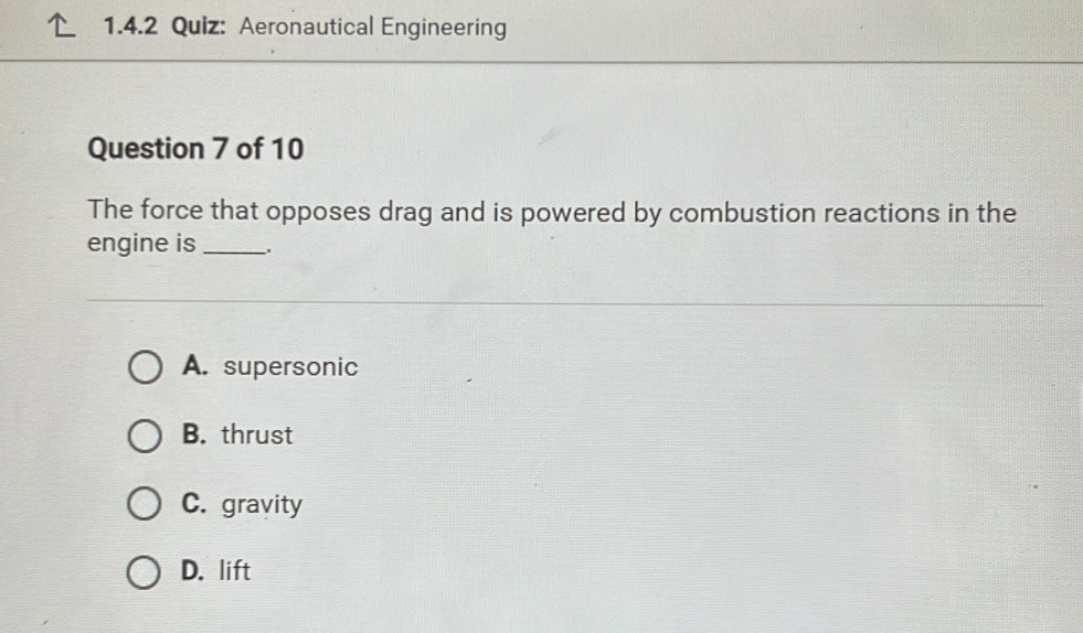 Solved: Aeronautical Engineering Question 7 of 10 The force that ...