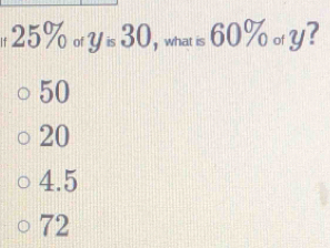 25% 。 y_i30 , what is 60% o y ?
50
20
4.5
72