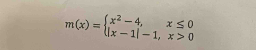 m(x)=beginarrayl x^2-4,x≤ 0 |x-1|-1,x>0endarray.